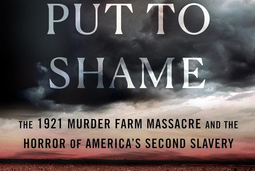 Hell Put to Shame: The 1921 Murder Farm Massacre and the Horror of America’s Second Slavery