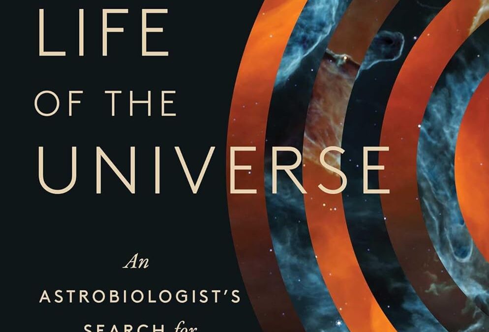 The Secret Life of the Universe: An Astrobiologist’s Search for the Origins and Frontiers of Life