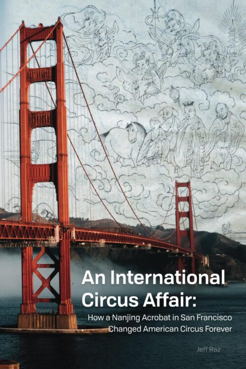 An International Circus Affair: how a Nanjing acrobat in San Francisco changed American circus forever