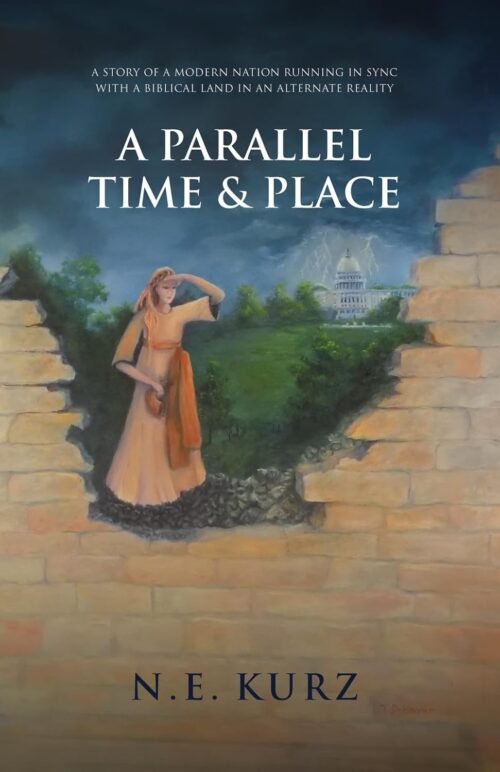 A Parallel Time & Place: A Story of a Modern Nation Running in Sync with a Biblical Land in an Alternate Reality (Stand in the Gap Trilogy)