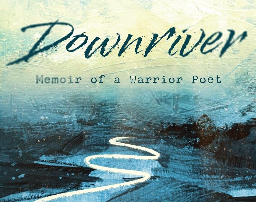 Downriver: Memoir of a Warrior Poet