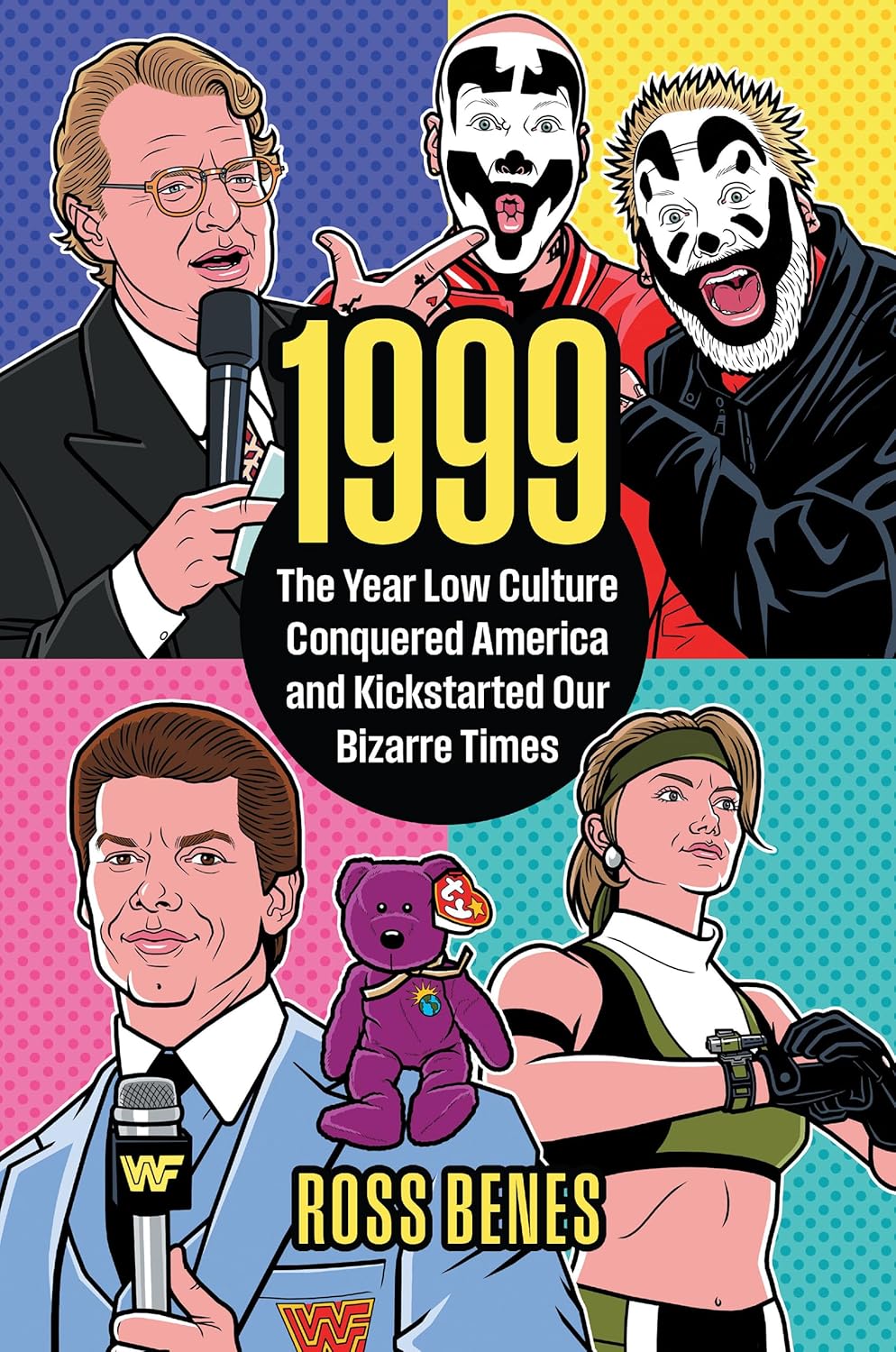 1999: The Year Low Culture Conquered America and Kickstarted Our Bizarre Times (Politics and Popular Culture)