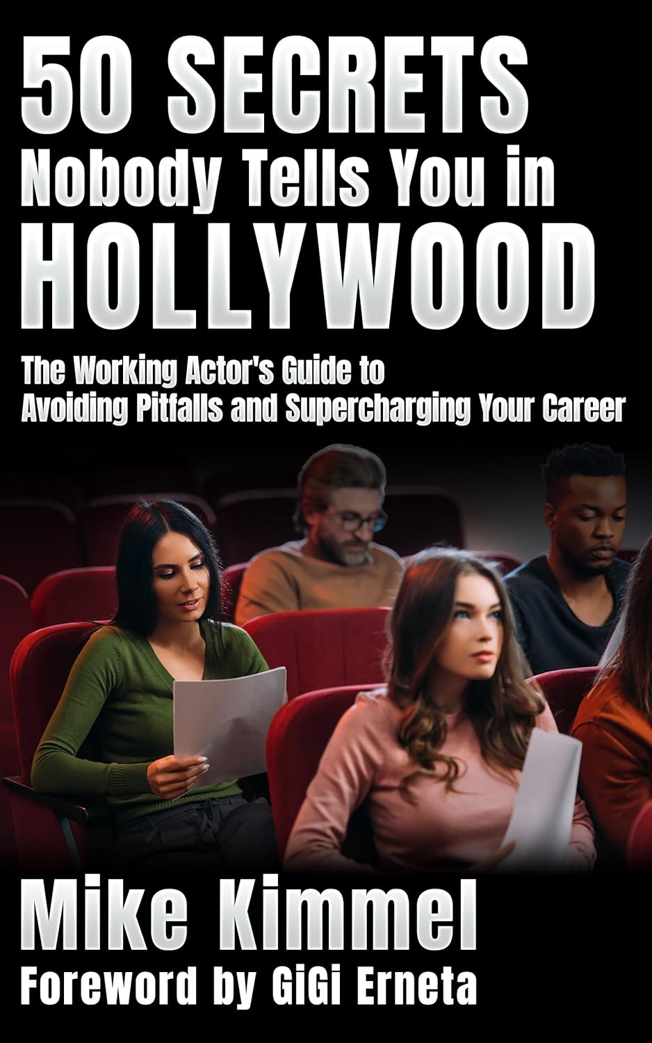 50 Secrets Nobody Tells You in Hollywood: The Working Actor's Guide to Avoiding Pitfalls and Supercharging Your Career (The Professional Actor Series)