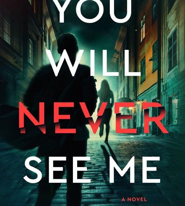 You Will Never See Me: A Novel