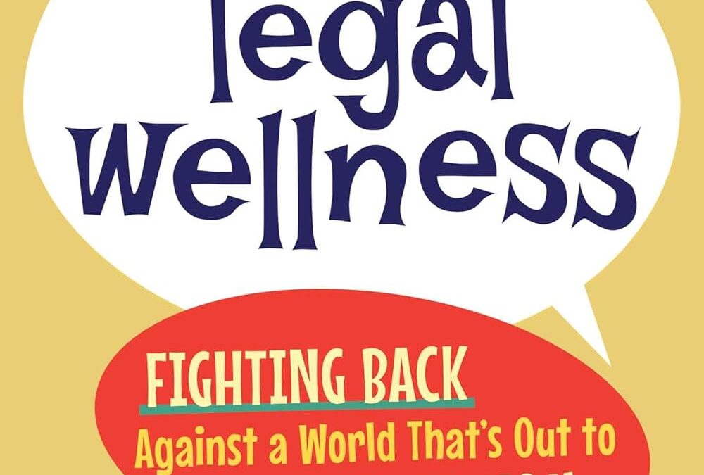 Your Lovable Lawyer’s Guide to Legal Wellness: Fighting Back Against a World That’s Out to Cheat You