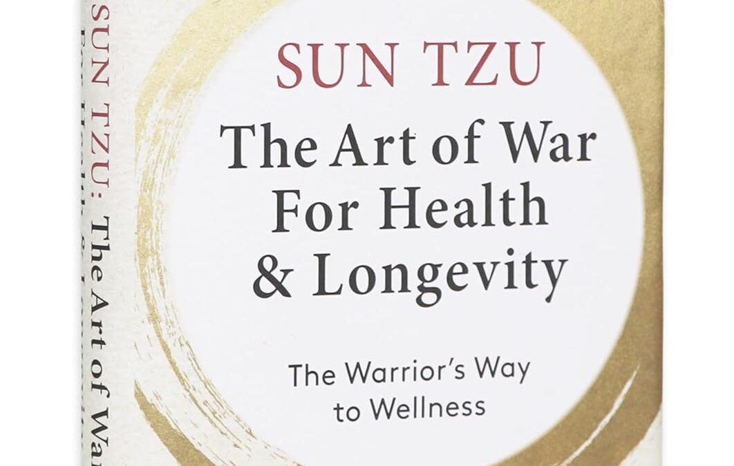 Sun Tzu: The Art of War for Health & Longevity: The Warrior’s Way to Wellness
