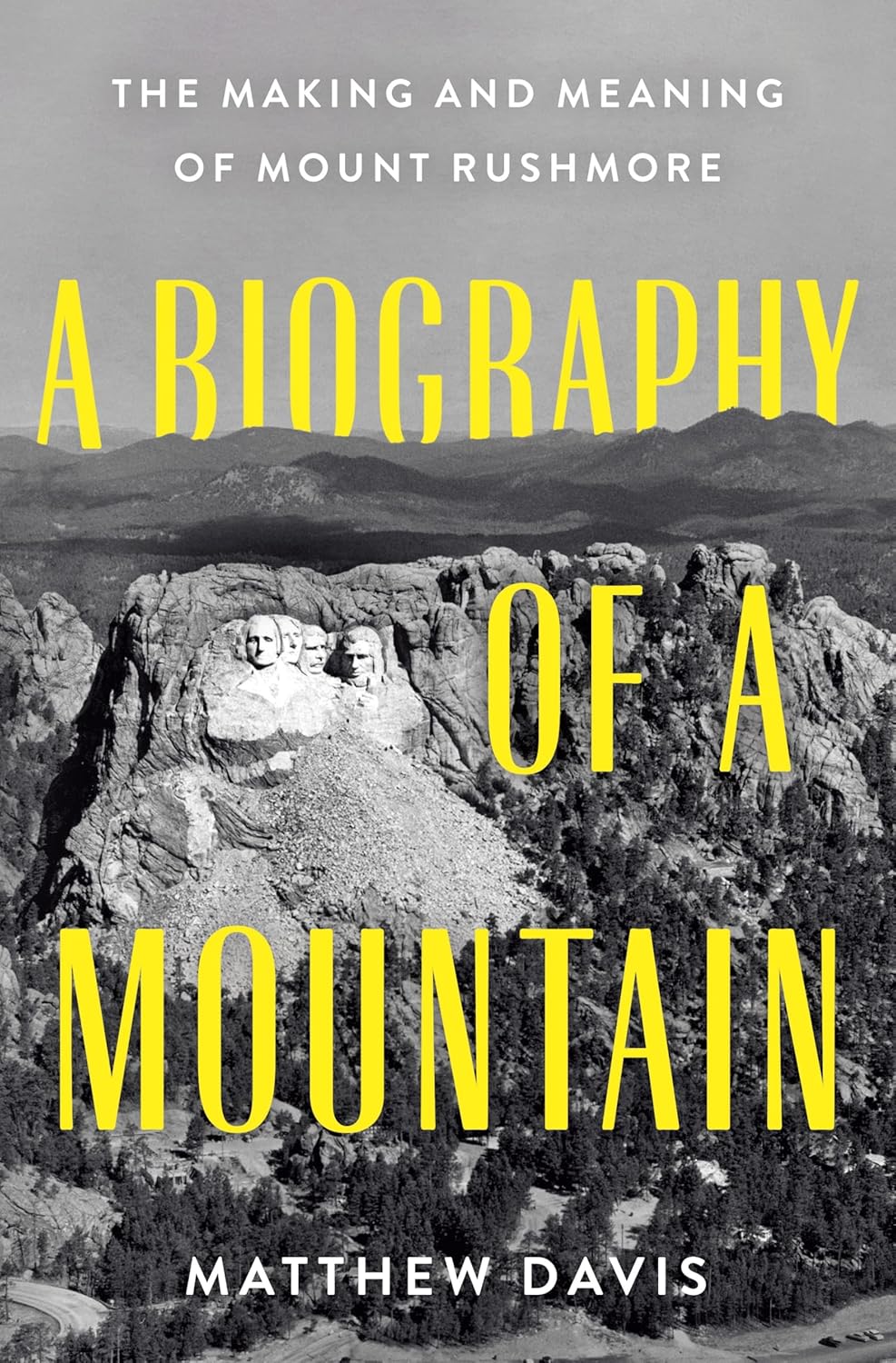 A Biography of a Mountain: The Making and Meaning of Mount Rushmore