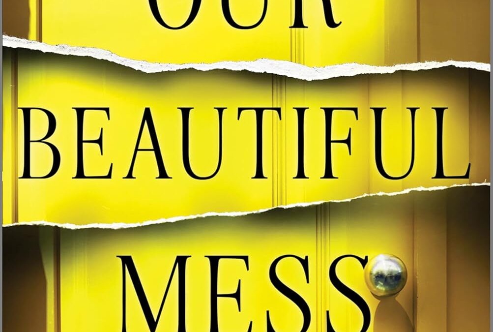 Our Beautiful Mess: A Novel